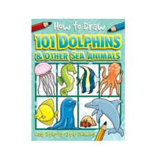 How to Draw: 101 Dolphins & Other Sea Creatures 